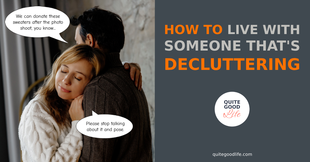 Quite Good Life - Blog - How To Live With Someone That's Decluttering Feature Image